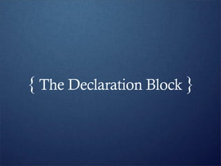 { The Declaration Block }
 