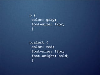 p {
 color: gray;
 font-size: 12px;
 }


p.alert {
 color: red;
 font-size: 18px;
 font-weight: bold;
 }
 