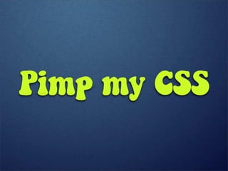 Pimp my CSS
 