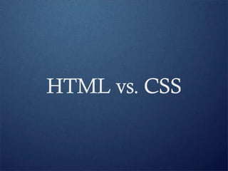 HTML vs. CSS
 