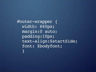#outer-wrapper {
  width: 660px;
  margin:0 auto;
  padding:10px;
  text-align:$startSide;
  font: $bodyfont;
  }
 