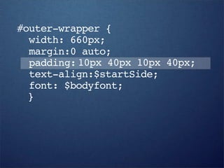 #outer-wrapper {
  width: 660px;
  margin:0 auto;
  padding: 10px 40px 10px 40px;
  text-align:$startSide;
  font: $bodyfont;
  }
 