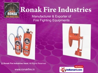 Manufacturer & Exporter of
                                   Fire Fighting Equipments




@ Ronak Fire Industries Vasai, All Rights Reserved


               www.ronakfire.in
 