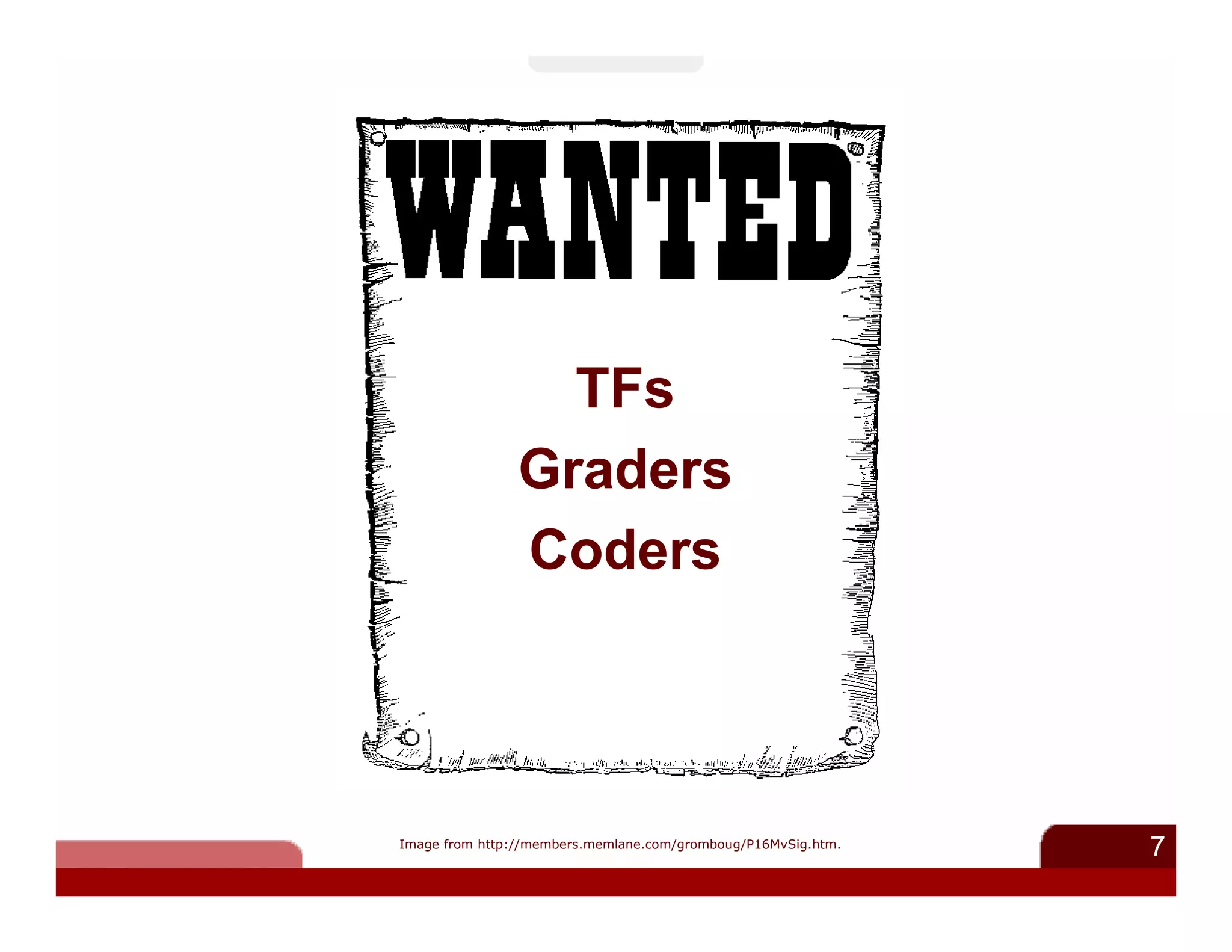 TFs
                Graders
                Coders



Image from http://members.memlane.com/gromboug/P16MvSig.htm.
                                                               7
 