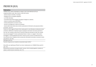 Listino in vigore dal 07/04/2015 - aggiornato al 23/10/2015
PREMIUM (DL9)
Telematica
COMAND Online: sistema multimediale con display a colori ad alta definizione da 8" per
navigazione,telefono, audio, video, Internet e molte altre funzioni.
- Gestione tramite il controller o il touchpad
- Navigazione 3D con cartografia topografica
- Live Traffic Information
- Funzionalità hotspot WLAN integrata (presuppone l'impiego di un cellulare).
- Sistema di comando vocale VOICETRONIC
- Interfaccia Bluetooth® con funzione vivavoce.
- Istruzioni d'uso digitali per la vettura con animazioni.
- Gestione delle funzioni della vettura nonché visualizzazione di informazioni sulla propulsione ibrida e
sui consumi. (cod. 531)
Connect me. Servizi aggiuntivi Remote Online: potete gestire la vostra Mercedes comodamente tramite
smartphone. Modificate le impostazioni oppure visualizzate le informazioni sulla vettura dal divano o
fuori casa. Non ricordate se avete chiuso la macchina? Potete farlo dovunque voi siate. Non ricordate
dove avete parcheggiato? Il servizio Localizzazione Veicolo vi mostra, in un raggio di 1,5km, dove è
parcheggiata. Il Tracking geografico del veicolo vi informa se entra o esce da una determinata zona. I
servizi Remote Online vi segnalano anche se dovete fare rifornimento al più presto (o ricaricare la vostra
auto elettrica). (cod. 05U)
DVD Player (cod. 815)
Pacchetto integrazione per smartphone comprendente Apple CarPlay™
Micro-USB e cavo Lightning per iPhone® non inclusi in abbinamento con il COMAND Online (cod.531)
(cod. 14U)
Riconoscimento automatico dei segnali stradali: riconosce i limiti di velocità segnalati e visualizza sul
display la velocità massima riconosciuta. (cod. 513)
19
 