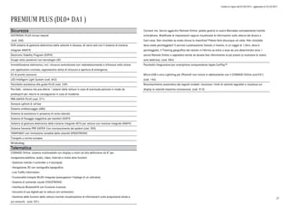 Listino in vigore dal 07/04/2015 - aggiornato al 23/10/2015
PREMIUM PLUS (DL0+ DA1 )
Sicurezza
DISTRONIC PLUS incroci laterali
(cod. 266)
DSR sistema di gestione elettronica della velocità in discesa, dii serie solo con il sistema di trazione
integrale 4MATIC
Electronic Stability Program (ESP®)
Gruppi ottici posteriori con tecnologia LED
Immobilizzatore elettronico, incl. chiusura centralizzata con radiotelecomando a infrarossi nella chiave
con applicazioni cromate, segnalazione ottica di chiusura e apertura di emergenza.
Kit di pronto soccorso
LED Intelligent Light System (cod. 642)
Pacchetto assistenza alla guida PLUS (cod. 23P)
Pre-Safe : sistema che pre-allerta i sistemi della vettura in caso di eventuale pericolo in modo da
predisporli per ridurre le conseguenze in caso di incidente.
PRE-SAFE® PLUS (cod. 271)
Sensore upfront & roll-bar
Sistema antibloccaggio (ABS)
Sistema di assistenza in presenza di vento laterale
Sistema di fissaggio seggiolino per bambini ISOFIX
Sistema di gestione elettronica della trazione integrale 4ETS per vetture con trazione integrale 4MATIC
Sistema frenante PRE-SAFE® Con riconoscimento dei pedoni (cod. 300)
TEMPOMAT con limitazione variabile della velocità SPEEDTRONIC
Triangolo a norme europee
Windowbag
Telematica
COMAND Online: sistema multimediale con display a colori ad alta definizione da 8" per
navigazione,telefono, audio, video, Internet e molte altre funzioni.
- Gestione tramite il controller o il touchpad
- Navigazione 3D con cartografia topografica
- Live Traffic Information
- Funzionalità hotspot WLAN integrata (presuppone l'impiego di un cellulare).
- Sistema di comando vocale VOICETRONIC
- Interfaccia Bluetooth® con funzione vivavoce.
- Istruzioni d'uso digitali per la vettura con animazioni.
- Gestione delle funzioni della vettura nonché visualizzazione di informazioni sulla propulsione ibrida e
sui consumi. (cod. 531)
Connect me. Servizi aggiuntivi Remote Online: potete gestire la vostra Mercedes comodamente tramite
smartphone. Modificate le impostazioni oppure visualizzate le informazioni sulla vettura dal divano o
fuori casa. Non ricordate se avete chiuso la macchina? Potete farlo dovunque voi siate. Non ricordate
dove avete parcheggiato? Il servizio Localizzazione Veicolo vi mostra, in un raggio di 1,5km, dove è
parcheggiata. Il Tracking geografico del veicolo vi informa se entra o esce da una determinata zona. I
servizi Remote Online vi segnalano anche se dovete fare rifornimento al più presto (o ricaricare la vostra
auto elettrica). (cod. 05U)
Pacchetto integrazione per smartphone comprendente Apple CarPlay™
Micro-USB e cavo Lightning per iPhone® non inclusi in abbinamento con il COMAND Online (cod.531)
(cod. 14U)
Riconoscimento automatico dei segnali stradali: riconosce i limiti di velocità segnalati e visualizza sul
display la velocità massima riconosciuta. (cod. 513)
27
 