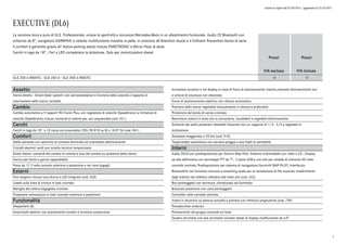 Listino in vigore dal 07/04/2015 - aggiornato al 23/10/2015
EXECUTIVE (DL6)
Prezzi
IVA esclusa
Prezzi
IVA inclusa
GLE 250 d 4MATIC - GLE 250 d - GLE 350 d 4MATIC o o
La versione dura e pura di GLE. Professionale, unisce la sportività e sicurezza Mercedes-Benz in un allestimento funzionale. Audio 20 Bluetooth con
schermo da 8”, navigatore GARMIN® e volante multifunzione rivestito in pelle, si uniscono all'Attention Assist e il Collision Prevention Assist di serie.
Il comfort è garantito grazie all’ Active parking assist incluso PARKTRONIC e Mirror Pack di serie.
Cerchi in lega da 18”, i fari a LED completano la dotazione. Solo per motorizzazioni diesel
Assetto
Sterzo diretto - Direct-Steer system- con servoassistenza in funzione della velocità e rapporto di
trasmissione dello sterzo variabile
Cambio
Cambio automatico a 9 rapporti 9G-Tronic Plus, con regolatore di velocità (Speedtronic) e limitatore di
velocità (Speedtronic) inclusi; comandi al volante per uso sequenziale (cod. 421)
Cerchi
Cerchi in lega da 18" a 10 razze con pneumatici 255/55 R18 su 8J x 18 ET 56 (cod. R41)
Comfort
Alette parasole con specchio di cortesia illuminato ed orientabile elettricamente
Cristalli atermici verdi con lunotto termico temporizzato
Direct Select: comandi del cambio al volante e leva del cambio sul piantone dello sterzo
Gancio per borsa e gancio appendiabiti
Presa da 12 V nella console anteriore e posteriore e nel vano bagagli .
Esterni
Faro alogeno inclusa luce diurna a LED integrata (cod. 620)
Listelli sulla linea di cintura in look cromato
Maniglia del cofano bagagliaio cromata
Protezione sottoscocca in look cromato anteriore e posteriore
Funzionalità
Altoparlanti (8)
Alzacristalli elettrici con azionamento Confort e funzione autoreverse
Avvisatore acustico e nel display in caso di freno di stazionamento inserito,mancato disinserimento luci
e cinture di sicurezza non allacciate
Freno di stazionamento elettrico con rilascio automatico
Piantone dello sterzo regolabile manualmente in altezza e profondità
Protezione del bordo di carico cromata
Retrovisori esterni in tinta con la carrozzeria, riscaldabili e regolabili elettricamente
Schienali dei sedili posteriori ribaltabili frazionati con un rapporto di 1/3 : 2/3 e regolabili in
inclinazione
Serbatoio maggiorato a 93 litri (cod. 915)
Tergicristallo automatico con sensore pioggia a due livelli di sensibilità
Interni
Audio 20CD con predisposizione per Garmin Map Pilot: Sistema multimediale con radio e CD ; Display
ad alta definizione con tecnologia TFT da 7"; 2 porte USB e uno slot per schede di memoria SD nella
consolle centrale; Predisposizione per sistema di navigazione Garmin® MAP PILOT; Interfaccia
Bluetooth® con funzione vivavoce e streaming audio per la riproduzione di file musicali; trasferimento
degli indirizzi dal telefono cellulare alla head unit (cod. 522)
Box portaoggetti con serratura, climatizzato ed illuminato
Bracciolo posteriore con vano portaoggetti
Controller sulla consolle centrale
Inserti in alluminio su plancia consolle e portiere con rifiniture longitudinali (cod. 739)
Portabicchieri anteriori
Portaocchiali nel gruppo comandi sul tetto
Quadro strumenti con due strumenti circolari dotati di display multifunzione da 4,5"
7
 