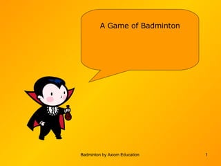 Badminton by Axiom Education  A Game of Badminton 