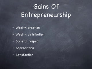 Gains Of Entrepreneurship Wealth creation Wealth distribution Societal respect Appreciation Satisfaction 