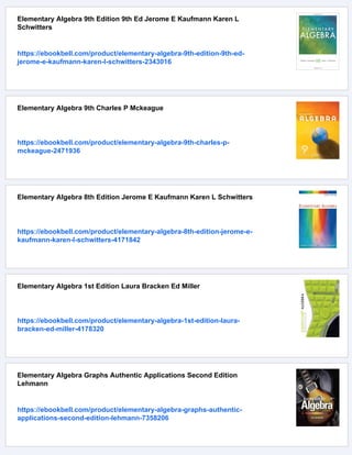 Elementary Algebra 9th Edition 9th Ed Jerome E Kaufmann Karen L
Schwitters
https://ebookbell.com/product/elementary-algebra-9th-edition-9th-ed-
jerome-e-kaufmann-karen-l-schwitters-2343016
Elementary Algebra 9th Charles P Mckeague
https://ebookbell.com/product/elementary-algebra-9th-charles-p-
mckeague-2471936
Elementary Algebra 8th Edition Jerome E Kaufmann Karen L Schwitters
https://ebookbell.com/product/elementary-algebra-8th-edition-jerome-e-
kaufmann-karen-l-schwitters-4171842
Elementary Algebra 1st Edition Laura Bracken Ed Miller
https://ebookbell.com/product/elementary-algebra-1st-edition-laura-
bracken-ed-miller-4178320
Elementary Algebra Graphs Authentic Applications Second Edition
Lehmann
https://ebookbell.com/product/elementary-algebra-graphs-authentic-
applications-second-edition-lehmann-7358206
 