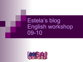 Estela’s blog English workshop 09-10 [USA] 