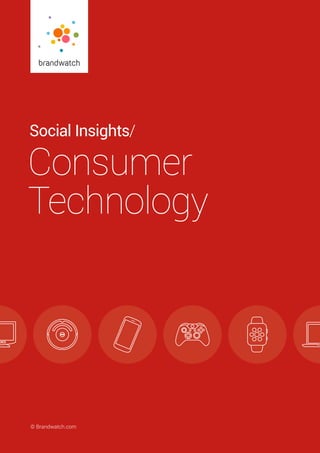 Social Insights/ Consumer Technology	 © Brandwatch.com | 1© Brandwatch.com
Social Insights/
Consumer
Technology
 