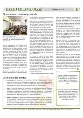 Uno de los aspectos más importantes y
menos explorados de la educación en el
departamento del Atlántico es la calidad
de sus Instituciones de Educación Supe-
rior (IES). Sin embargo, la frase “El motor
del desarrollo de la Región Caribe está en
sus universidades” se ha convertido en
frase de cajón y verdad de perogrullo,
ampliamente utilizada en ámbitos acadé-
micos y políticos, cabe preguntarse enton-
ces: ¿Qué tan bien funciona este motor?
Dejando de lado el debate acerca de la
concepción y la medición de la calidad en
la educación, en Colombia contamos con
diversos indicadores de aseguramiento de
la calidad.
Desde la normativa, se contemplan dos
formas de consolidar la calidad en la edu-
observaeduca@uninorte.edu.co - Km.5 Vía Puerto Colombia - Tel.: 57 5 3509509 EXT: 4670 - Barranquilla, Colombia
El pasado en nuestro presente
cación superior: el Registro Calificado, y la
Acreditación de alta calidad.
El primero es un instrumento del sistema
de aseguramiento de la calidad de la edu-
cación Superior mediante el cual el Esta-
do verifica el cumplimiento de las condi-
ciones de calidad por parte de las IES.
Para obtenerlo, las IES deben demostrar
el cumplimiento de condiciones de cali-
dad de los programas en relación con: la
articulación entre denominación del pro-
grama, currículo y logro de las metas;
pertinencia con las necesidades del país;
coherencia entre los contenidos, los obje-
tivos y metas; adecuada formación en
investigación; uso adecuado de los me-
dios educativos para la enseñanza y el
aprendizaje; fortalecimiento de la docen-
cia, la investigación y la extensión; articu-
lación con el sector externo; garantía de
una infraestructura física que permita la
formación integral de los estudiantes co-
mo ciudadanos de bien y garanticen la
labor académica.
En materia de registro calificado, según
datos suministrados por el SNIES, de los
programas ofertados por IES en el depar-
tamento del Atlántico, el 74% de los pro-
gramas de pregrado y el 70% de postgra-
do han obtenido registro calificado, por
ende reúnen las condiciones mínimas de
calidad tanto en el aspecto institucional
como en los programas, con especial
concentración en las ingenierías y las
ciencias Económicas.
A pesar que este panorama es a simple
vista alentador, debemos considerar el
segundo nivel de certificación: La Acredi-
tación de Alta Calidad, a la cual se aplica
de manera voluntaria, y tiene como propó-
sito certificar que los programas ofrecidos
superen las condiciones mínimas de cali-
dad requeridas para el registro.
El procedimiento de acreditación se lleva
a cabo en tres etapas: una Autoevalua-
ción, Evaluación Externa o Evaluación por
Pares, y la Evaluación Final, que es ade-
lantada por el CNA a partir de los resulta-
dos de la autoevaluación y de la evalua-
ción externa (CNA, 2006).
Según el SNIES, de los programas ofreci-
dos por IES en el departamento del Atlán-
tico, tan solo el 4,6%, posee registro de
alta calidad, esta cifra nos indica que la
ruta hacia la calidad en las IES de nuestro
departamento se ha iniciado, pero el pro-
ceso que lleva al aseguramiento de la
calidad de sus programas aún se encuen-
tra en gestación.
Ante esta situación se hace imperioso
replantear hacia donde se dirige y en qué
condiciones funciona el “motor” del desa-
rrollo de nuestro departamento, este cam-
bio debe estimularse desde el interior de
las universidades, ya que el verdadero
impulso para el mejoramiento institucio-
nal esta en el espíritu de auto-superación
continuo y no con el conformismo al al-
canzar los estándares establecidos.
3Diciembre de 2009
Definición dos puntos
Acreditación: La acreditación es el acto por el cual el Estado adopta y hace
público el reconocimiento que los pares académicos hacen de la comprobación
que efectúa una institución sobre la calidad de sus programas académicos, su
organización y funcionamiento y el cumplimiento de su función social.
SNIES: El Sistema Nacional de Información de la Educación Superior SNIES se
define como el conjunto de fuentes, procesos herramientas y usuarios que, arti-
culados entre sí, posibilitan y facilitan la recopilación, divulgación y organización
de la información sobre educación superior relevante para la planeación, moni-
toreo, evaluación, asesoría, inspección y vigilancia del sector.
Registro Calificado: se orienta al cumplimiento del Decreto 2566 del 10 de Sep-
tiembre de 2003 expedido por el Ministerio de Educación Nacional, el cual esta-
blece las condiciones mínimas de calidad que deben cumplir las instituciones
de educación superior para obtener el Registro Calificado de sus programas
académicos, requisito para que estos se puedan continuar ofreciendo.
Según el MEN de los programas
ofrecidos por IES en el departamen-
to del Atlántico, tan solo el 4,6%,
posee registro de alta calidad.
http://snies.mineducacion.gov.co/
men/
El Consejo Nacional de Acreditación
contempla dos formas de consoli-
dar la calidad en la Educación Su-
perior: El Registro Calificado, y la
Acreditación de alta calidad.
http://www.cna.gov.co/1741/
article-186376.html
Foto: www.morguefile.com
Por: Jorge Valencia. Coordinador del Obser-
vatorio de la Calidad de la Educación Ba-
rranqquilla”
 