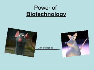 Power of  Biotechnology Can change to 