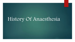 History Of Anaesthesia
 