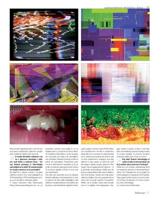 ustvarjalnost digitalne dobe – 31




Moj prvi del magisterija je bil o Jodi. Po tem   poskušam ustvariti nova okolja, ki so se-         parati, kodeki, zvočnimi zapisi, ROMi, slikov-      jega: teorije in prakse, smisla in nesmisla.
se je najino sodelovanje v glavnem odvijalo      stavljena tako iz zvokovnih kot tudi iz slikov-   nimi podatkovnimi formati in podobnim).             Brez nesmiselnega pristopa študije motenj
prek zmaličenih elektronskih sporočil.           nih artefaktov. Med delom na tem projektu         Moje delo se ne usmerja na nasprotovanja,           ne morejo obstajati. To pomeni, da lahko
         Iz tvojih del lahko razberem, da        sem spoznala, da orodja, ki jih uporabljam,       kot so strojna proti programski opremi, real-       svobodno delam tisto, česar ne smem.
         se v glavnem ukvarjaš z vide-           niso nevtralna. Nekatere funkcije so bile na-     no proti navideznemu, analogno proti digi-                  Kaj zdaj? Katero tehnologijo si
om, tudi tistim v realnem času – VJ-             pačne ali nedovoljene. Programska opre-           talnemu in tako naprej. Je odnos do vseh                    vzela na piko in komaj čakaš, da
ing. Katere pristope in tehnologijo              ma jih je definirala kot nepravilne in jih za-    tehnologij, ki sledijo strogim zakonom. Razi-       bi ji razdrla njeno primarno funkcijo?
uporabljaš za ta dela? Si razvila poseb-         vrnila iz konteksta preprogramiranih funkcij.     skujem, kaj se dogaja prek teh zakonov – to         Prešla sem od zrnatosti celuloidnega filma
no strojno opremo za te postopke?                To je primer digitalne norosti, ki mi je nad-     je področje nerazsodnega. Vodila sem de-            na magnetno distorzijo in skeniranje linij ka-
Ne delam le z videom, ampak z mnogimi            vse navdihujoča.                                  lavnico zvijanja elektronskih vezij in delala vi-   todne cevi. Potepala sem se po poljih fos-
različnimi stvarmi. Ena mojih priljubljenih je   Prav tako sem spoznala, da se te odtujene         deo črne skrinjice, vendar sem bolj razisko-        fornih prežganin in drgnjenja mrtvih pikslov.
404void.iq (http://404void.blogspot.com/,        funkcije razlikujejo med programsko in stroj-     valka kot učiteljica. Ne znam programirati, se      Zdaj izvajam performanse na osnovi poče-
op. p.), ki temelji na uničevanju spleta.        no opremo ter zato veliko preklapljam med         samo učim na svojih uspehih in neuspehih.           nih LCD-jev. Ne planiram nič. Samo surfam
V mojem trenutnem delu Videoscapes               različnimi mediji (sodobnimi računalniki, ele-    Mislim, da so študije motenj zelo komple-           po vrtincu tehnologije.
(http://videoscapes.blogspot.com, op. p.)        ktroniko iz osemdesetih let, digitalnimi fotoa-   ksne in se gibljejo med kategorijami obo-           Ja, morda se bom lotila disket.


                                                                                                                                                                                februar 27
 