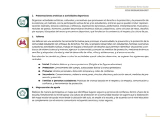 Fase Intensiva del Consejo Técnico Escolar
CICLO ESCOLAR 2026-2027
5
2. Presentaciones artísticas o actividades deportivas
Organizar actividades artísticas, culturales y recreativas que promuevan el derecho a la protección y la prevención de
la violencia y el maltrato, con la participación activa de las y los estudiantes, entre las que se pueden incluir represen-
taciones teatrales, lecturas colectivas y reflexivas, expresiones dancísticas, performance, interpretaciones musicales y
recitales de poesía. Asimismo, pueden desarrollarse dinámicas lúdicas y deportivas, como circuitos de retos, desafíos
por equipos, búsquedas del tesoro y encuentros deportivos, que fortalezcan la convivencia, el respeto y la cultura de paz.
3. Talleres
Los talleres son una excelente herramienta formativa para promover el autocuidado, la prevención y la protección de la
comunidad estudiantil con enfoque de derechos. Por ello, se propone desarrollar con estudiantes, familias o personas
cuidadoras actividades lúdicas, trabajo en equipo y resolución de desafíos que permitan identificar situaciones y con-
ductas de violencia sexual y maltrato, ejercitar la asertividad y conocer las medidas de protección, mediante dinámicas
sencillas y adaptadas a la edad y nivel de desarrollo de niñas, niños y adolescentes, y al entorno escolar.
Para abordar las temáticas y llevar a cabo las actividades que el colectivo determine, se sugieren los siguientes ejes
centrales:
n Inicial: Cuidados básicos y crianza protectora. (Dirigido a las figuras educativas).
n Preescolar: Conocimiento del cuerpo, autocuidado básico y crianza protectora.
n Primaria: Límites personales, detección temprana y redes de confianza.
n Secundaria: Consentimiento, violencia entre pares, vínculos afectivos y educación sexual, medidas de pre-
vención y atención.
n Familias o personas cuidadoras: Prácticas de crianza basada en el respeto y la empatía, comunicación y
confianza, y herramientas de protección.
4. Mapa escolar de ayuda
Elaborar de manera participativa un mapa que identifique lugares seguros y personas de confianza, dentro y fuera de la
escuela, fortaleciendo la red de apoyo y la cultura de protección en la comunidad escolar. Se sugiere que la elaboración
del mapa escolar de ayuda inicie desde la ubicación del aula, se amplíe a la escuela, y de acuerdo con el nivel educativo
se complemente con el entorno comunitario incluyendo servicios y rutas seguras.
 