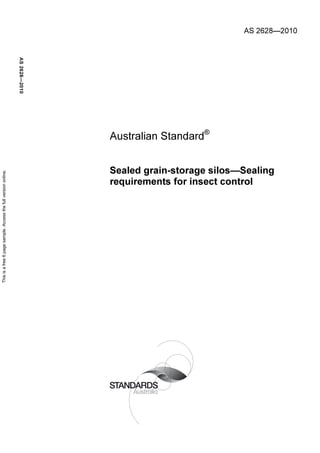 AS 2628—2010
Australian Standard®
Sealed grain-storage silos—Sealing
requirements for insect control
AS2628—2010
Thisisafree6pagesample.Accessthefullversiononline.
 