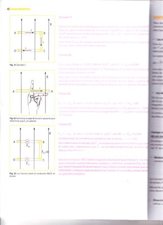 48
Fig. 21 Ejemplo 3
Fig.22 Aplicamos la regla de la mano izquierda
determinar que Fo, es saliente.
at -
Lá lrliertSr:)a(
:'- -,r^ .Zl,r' .f. 5ei.9if
(,: a[¡rrrerlli- ei !:te!'Oef'C'CLIraf a: Cai'i]r'
P¿r¿ ¡glgrmrna:'e¡ senltc¡o oe i r
gr lramo Au r cnl-er¡3rllc,i olr.: i
O lDrJ .() f tít . ?t
Dt'Or-eOernOS Cr? l;r i'it,-
És '.¿n ioien rr+f r)e'.
,a=0
Fig.23 Las fuerzas sobre el conductor ABCD se
anulan.
ScDr.: ei acr c!rcic: ABCD están actuancjo 2 fuerzas de iquar moouro ,l - i. , r;
igual drreccion iperpendicuiares at planc. , sentir'i3s acir:ranos rto.2's),
que determina que la fuerza neta es nuia. El lector puede comorooar que i
momentos o torques que producen las fuerzas no se anuian, produc
un giro del conductor-.
 
