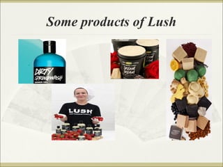 Some products of Lush 
 