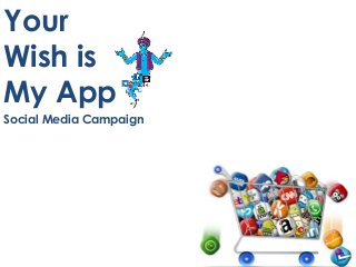 Your
Wish is
My App
Social Media Campaign

 
