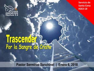 Servicio de
Santa Cena
#263-18
Pastor Serminio Sanchinel | Enero 6, 2018
 