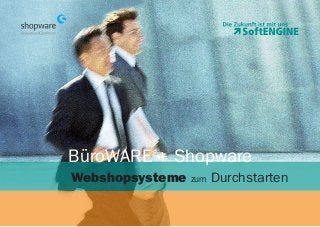 BüroWARE + Shopware
Webshopsysteme zum Durchstarten
 
