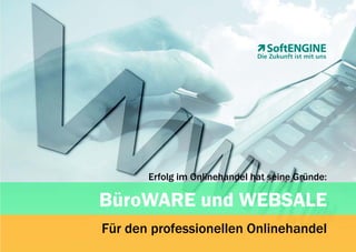 Erfolg im Onlinehandel hat seine Gründe:

BüroWARE und WEBSALE
Für den professionellen Onlinehandel
 