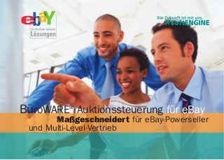 BüroWARE®
Auktionssteuerung für eBay
Maßgeschneidert für eBay-Powerseller
und Multi-Level-Vertrieb
 