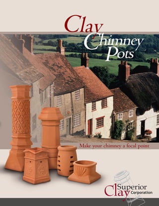 Clay
 C Pots
    himney




  Make your chimney a focal point
 