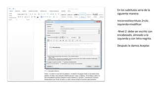 En los subtítulos seria de la
siguiente manera:
Inicio<estilos<titulo 2<clic
izquierdo<modificar
-Nivel 2: debe ser escrito con
encabezado, alineado a la
izquierda y con letra negrita.
Después le damos Aceptar.
 