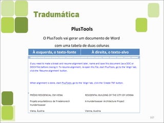 107
PlusTools
O PlusTools vai gerar um documento de Word
com uma tabela de duas colunas
 