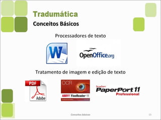 Conceitos BásicosConceitos Básicos
Processadores de texto
Conceitos básicos 13
Tratamento de imagem e edição de texto
 