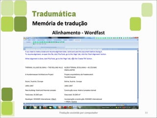 Memória de traduçãoMemória de tradução
Tradução assistida por computador 33
Alinhamento - Wordfast
 