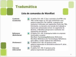 75
Lista de comandos do Wordfast
 