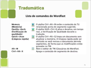 76
Lista de comandos do Wordfast
 