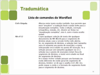 78
Lista de comandos do Wordfast
 