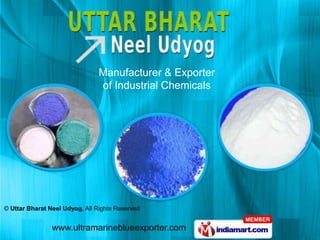 Manufacturer & Exporter
                                of Industrial Chemicals




© Uttar Bharat Neel Udyog, All Rights Reserved


                www.ultramarineblueexporter.com
 