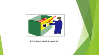Aplicação em máquina industrial
 