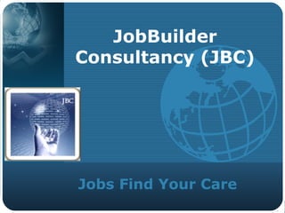 LOGO
Jobs Find Your Care
JobBuilder
Consultancy (JBC)
 