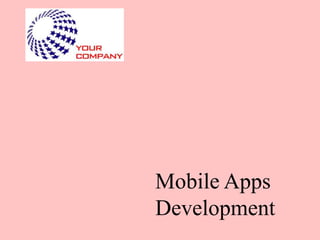 Mobile Apps
Development
 