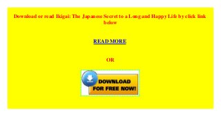 Download or read Ikigai: The Japanese Secret to a Long and Happy Life by click link
below
READ MORE
OR
 