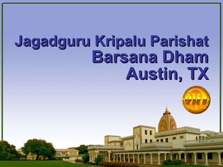 Jagadguru Kripalu Parishat Barsana Dham Austin, TX 
