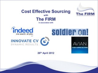 Cost Effective Sourcing
              with

      The FIRM
        in association with




       26th April 2012
 