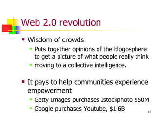 Web 2.0 revolution <ul><li>Wisdom of crowds </li></ul><ul><ul><li>Puts together opinions of the blogosphere to get a pictu...