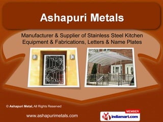 Manufacturer & Supplier of Stainless Steel Kitchen
Equipment & Fabrications, Letters & Name Plates




  www.ashapurimetals.com
 
