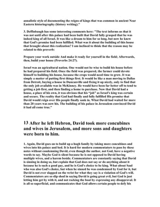 known to us the various activities in which the ascended Saviour is engaged, into 
which we cannot enter. But sufficient has here been produced to show that the King 
of saints is now wielding His mighty scepter to good effect. 
Most blessedly was that which has been before us above typed out by the crowned 
David. Upon his ascension to the throne he was far from indulging in ease or self-luxuriation. 
It was now that his best achievements were accomplished. In that 
section of 2 Samuel which we are entering we behold David capturing the 
stronghold of Zion, vanquishing the Philistines, providing a resting-place for the 
holy ark, and being concerned in building a temple for the worship of Jehovah. So 
blessed is each of these incidents, so rich is their typical and spiritual import, that 
we purpose, the Lord enabling, to devote a chapter unto the separate consideration 
of each of them. May the Spirit of Truth graciously undertake for both writer and 
reader, giving us eyes to see and hearts to appreciate the "wondrous things" hidden 
away in this portion of God’s Holy Word." 
3. Henry, ""If Salem, the place which Melchizedek was king of, was Jerusalem (as 
seems probable from Ps. 76:2), it was famous in Abraham’s time; Joshua in his 
times found it the chief city of the south part of Canaan: Joshua 10:1, 3. it fell to 
Benjamin’s lot (Josh. 18:28), but joined close to Judah’s (Josh. 15:8). The children 
of Judah had taken it (Judges 1:8), but the children of Benjamin suffered the 
Jebusites to dwell among them (Judges 1:21); and they grew so upon them that it 
became a city of Jebusites (Judges 19:21).  