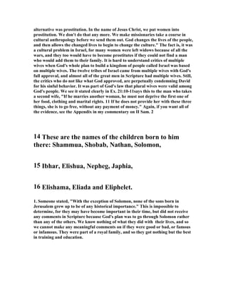 about 2,500 people "Jerusalem is usually described as a city-state, and the position 
envisaged after its storming by David and his troops is that it remained a city-state; 
the coming of David meant only a change of city ruler. . . . The inhabitants 
remained, but their fortress had now become the personal possession of David and 
was under his control. Joab captured the city for David, and from then on people 
referred to it as the City of David and Zion (1 Chron. 11:6)." 
6. Keil, “ The Jebusites relied upon the unusual natural advantages of their citadel, 
which stood upon Mount Zion, a mountain shut in by deep valleys on three different 
sides; so that in their haughty self-security they imagined that they did not even 
need to employ healthy and powerful warriors to resist the attack made by David, 
but that the blind and lame would suffice.” 
7. Gill, “which many understand of their idols and images, which had eyes, but saw 
not, and feet, but walked not, which therefore David and his men in derision called 
the blind and lame; these the Jebusites placed for the defence of their city, and put 
great confidence in them for the security of it, and therefore said to David, unless 
you can remove these, which you scornfully call the blind and the lame, you will 
never be able to take the place. And certain it is the Heathens had their tutelar gods 
for their cities as well as their houses, in which they greatly trusted for their safety; 
and therefore with the Romans, when they besieged a city, the first thing they 
attempted to do was by any means, as by songs particularly, to get the tutelar gods 
out of it F2; believing otherwise it would never be taken by them; or if it could, it 
was not lawful to make the gods captives F3: and to this sense most of the Jewish 
commentators agree, as Kimchi, Jarchi, Ben Gersom, and R. Isaiah, who take them 
to be images; some say, made of brass, which were placed either in the streets of the 
city, or on the towers: it was usual with all nations to place on their walls both their 
household and country gods, to defend them from the enemy F4. A learned 
countryman of ours F5 is of opinion that these were statues or images talismanically 
made, under a certain constellation, by some skilful in astrology, placed in the recess 
of the fort, and intrusted with the keeping of it, and in which the utmost confidence 
was put: but it seems better with Aben Ezra and Abarbinel, and so Josephus F6, to 
understand this of blind and lame men; and that the sense is, that the Jebusites had 
such an opinion of the strength of their city, that a few blind and lame men were 
sufficient to defend it against David and his army; and perhaps in contempt of him 
placed some invalids, blind and lame men, on the walls of it, and jeeringly told him, 
that unless he could remove them, he would never take the city:” 
7777....  