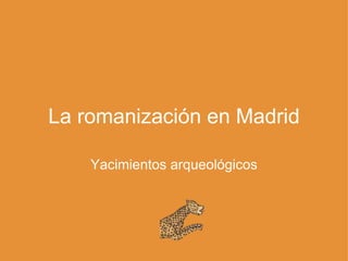 La romanización en Madrid Yacimientos arqueológicos 