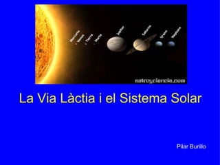 La Via Làctia i el Sistema Solar                                                           Pilar Burillo 
